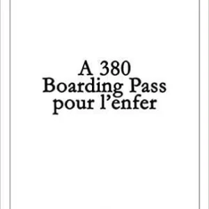 A380 - BOARDING PASS POUR L'ENFER